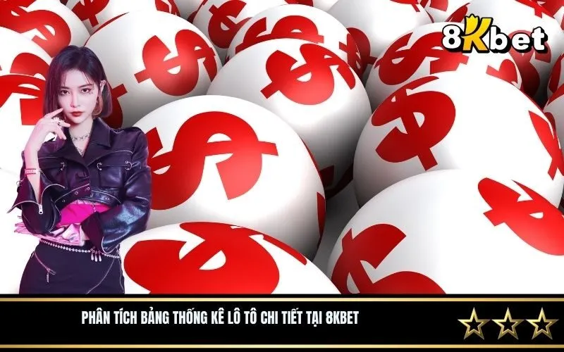 Phân tích bảng thống kê lô tô chi tiết tại 8Kbet